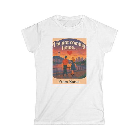 I'm not coming home...  from Korea.  Vintage Travel Women's Tee: Travel Shirt, Gift for Travelers, Airplane Tee, Adventure Apparel, Women’s Softstyle